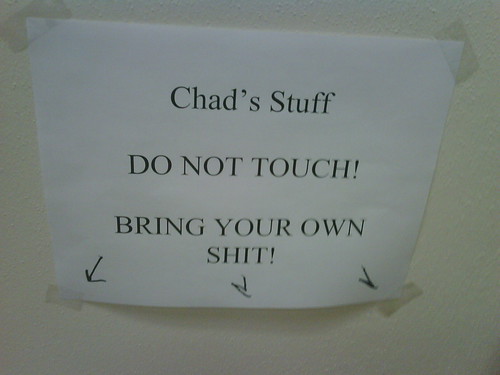Chad's Stuff DO NOT TOUCH! BRING YOUR OWN SHIT!