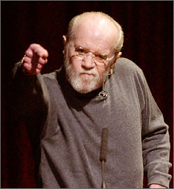 "When youre born, you get a ticket to the freak show. When youre born in America, you get a front-row seat. Oh, and: Shit, Piss, Fuck, Cunt, Cocksucker, Motherfucker and Tits!!!" - George Carlin.