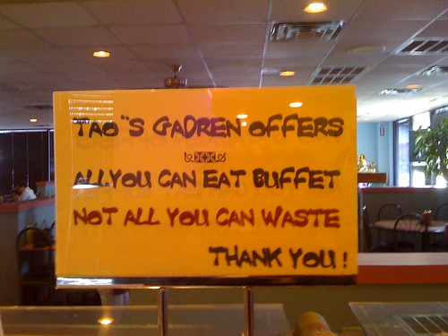 Tao''s Gadren [sic] offers all you can buffet not all you can waste. Thank you!
