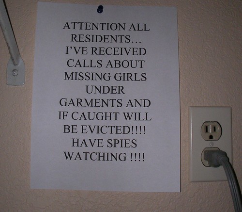 ATTENTION ALL RESIDENTS...I'VE RECEIVED CALLS ABOUT MISSING GIRLS UNDER GARMENTS AND IF CAUGHT WILL BE EVICTED!!!! HAVE SPIES WATCHING!!!!