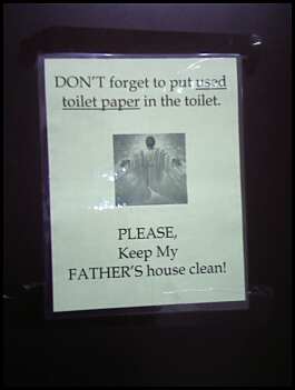 Don't forget to put used toilet paper in the toilet. Please, keep my Father's house clean! 