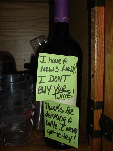 I have a news flash! I don't buy your wine! Thanks for drinking a bottle I never got to try!