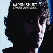 Aaron Shust - Anything Worth Saying (2005)