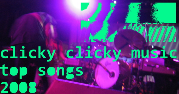 Clicky Clicky's Top Songs Of 2008