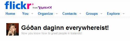 Now you know how to greet people in Icelandic! Um, no. No, I dont. 