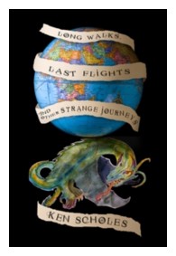 Long Walks, Last Flights and Other Strange Journeys by Ken Scholes