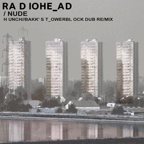 radiohead - nude (hunchbakk's towerblock remix)