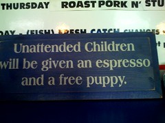 Unattended children will be given an espresso and a free puppy - sign