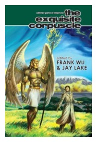 The Exquisite Corpuscle - Edited by Frank Wu and Jay Lake