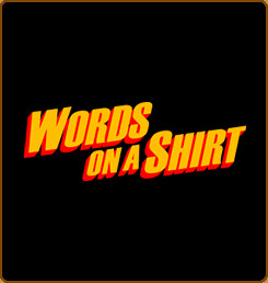 words on a shirt by you.