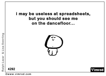 I may be useless at spreadsheets but you should see me on the dancefloor...
