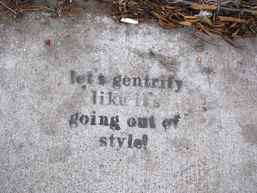"Let's gentrify like it's going out of style" by magerleagues on flickr