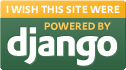 I wish this site were powered by
DJANGO