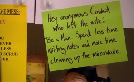 Hey anonymous Coward who left the note: Be a Man. Spend less time writing notes and more time cleaning up the microwave.