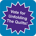 Vote for Unfolding The Quilts