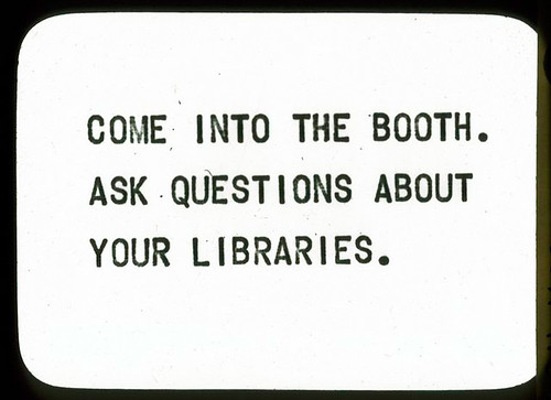 Come in to the Booth.  Asks Questions About Your Libraries.
