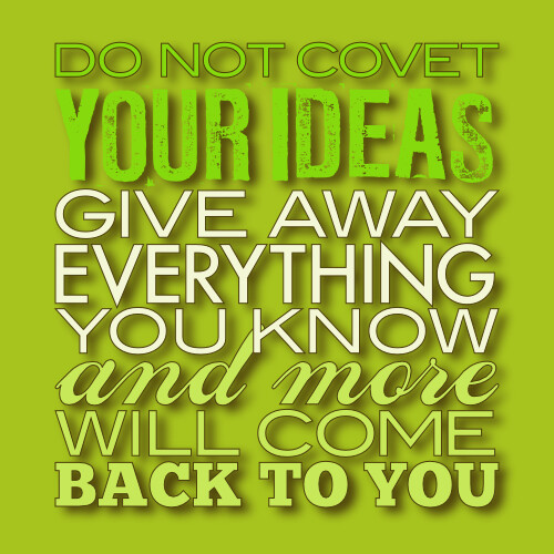 Do not covet your ideas