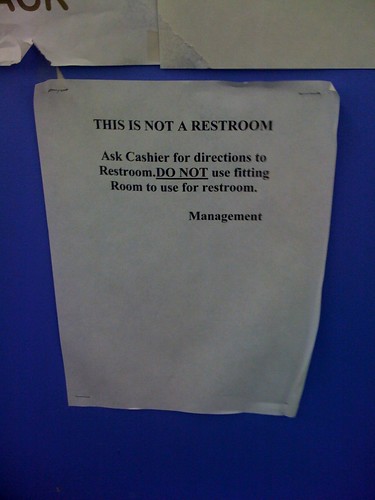THIS IS NOT A RESTROOM.  Ask cashier for directions to restroom.  DO NOT use fitting room to use for restroom.  Management 