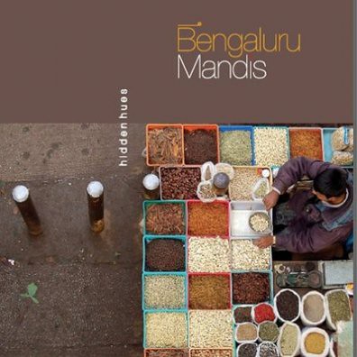 Bengaluru Mandis, Hidden Hues by Book by BPC