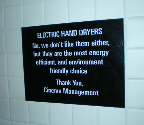 ELECTRIC HAND DRYERS No, we don't like them either, but they are the most energy efficient, and environment friendly choice  Thank You, Cinema Management