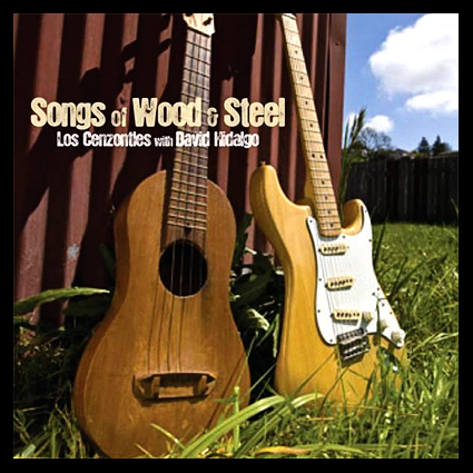 los-cenzontles-david-hidalgo=songs-of-wood-and-steel
