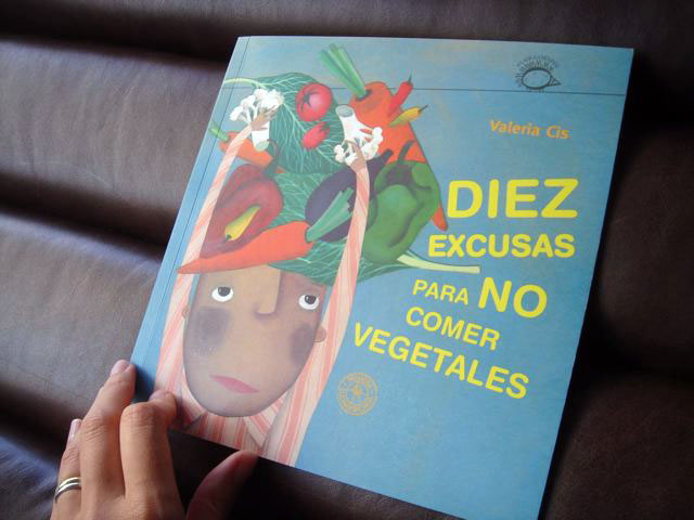 "Diez excusas para no comer vegetales", by Valeria Cis