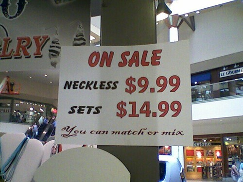 Ever heard of "neckless" jewelry, not necklace? Haha! At our mall!