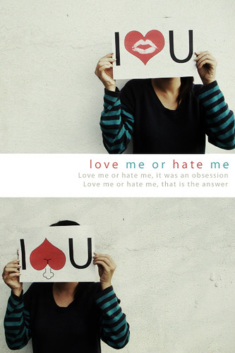 Love me or hate me