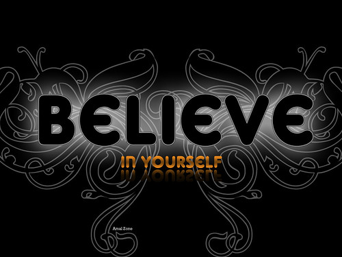 believe in yourself. Believe in Yourself