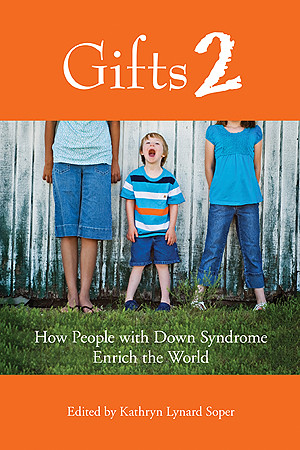 Gifts 2: How People with Down Syndrome Enrich the World