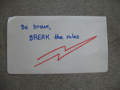 Be brave, break the rules