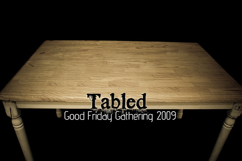 Tabled - Good Friday Gathering 2009