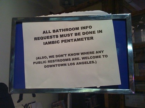 All bathroom info requests must be done in iambic pentameter. (Also, we don't know where any public restrooms are. Welcome to downtown Los Angeles.)