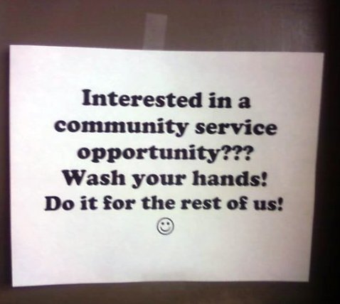 Interested in a community service opportunity??? Wash your hands! Do it for the rest of us! :)