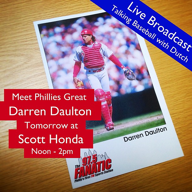 Meet former Phillies great, Darren Daulton, as he broadcasts his radio show “Talking Baseball with Dutch” live tomorrow from Scott Honda, with his co-host, Jon Marks from 97.5 The Fanatic.  As a part of our 29th Anniversary Sale-A-Bration we’ve invited th