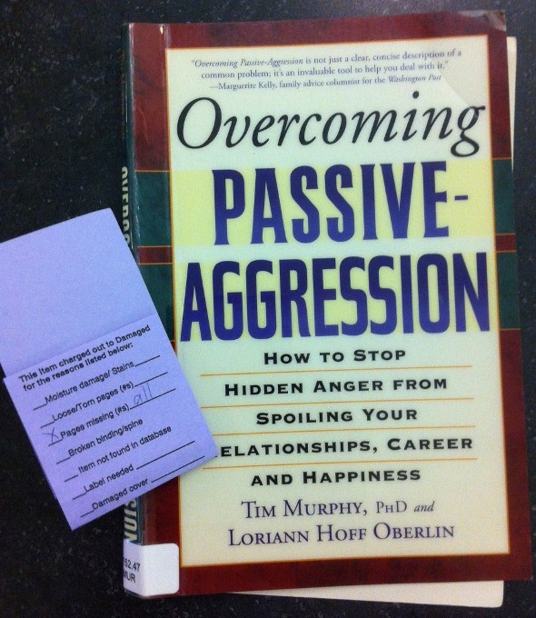 Overcoming Passive Aggression: How to Stop Hidden Anger From Spoiling Your Relationships, Career, and Happiness (Pages missing: ALL)