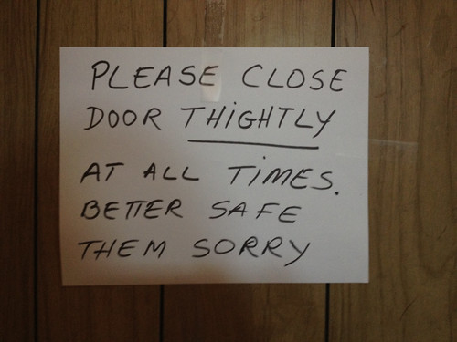 PLEASE CLOSE DOOR  THIGHTLY AT ALL TIMES. BETTER SAFE THEM SORRY.