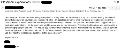 Rather than write a lengthy explanation of why it is a bad idea to come to my class without reading the material, or why typing away on your laptop or checking FB while I am speaking (or worse, while yours peers are leading discussion) is rude, I decided instead just to thank those of you who consistently come into class prepared and enthusiastic.