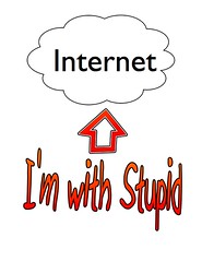 I'm with stupid, pointing at the Internet