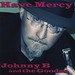 Johnny B and The Goodes - Have Mercy (CD)
