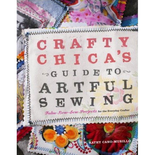 Kathy Cano-Murillo's Crafty Chica's Guide to Artful Sewing!