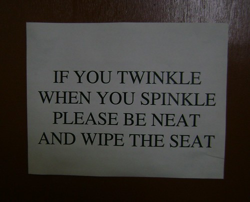 If you twinkle when you spinkle please be neat and wipe the seat
