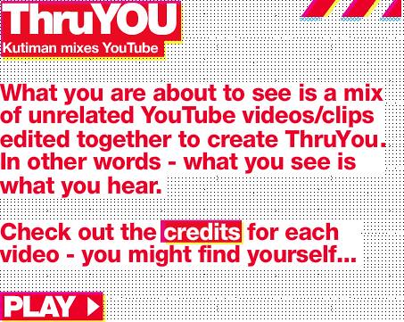 Thru You: Creative Remix Of Unrelated Youtube Video Clips - 3351562816 E6B911A905 1