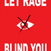 Let Rage Blind You • <a style="font-size:0.8em;" href="http://www.flickr.com/photos/29096601@N00/13473142764/" target="_blank">View on Flickr</a>